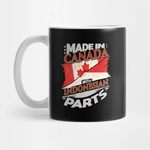 Made In Canada With Indonesian Parts - Gift for Indonesian From Indonesia by Country Flags